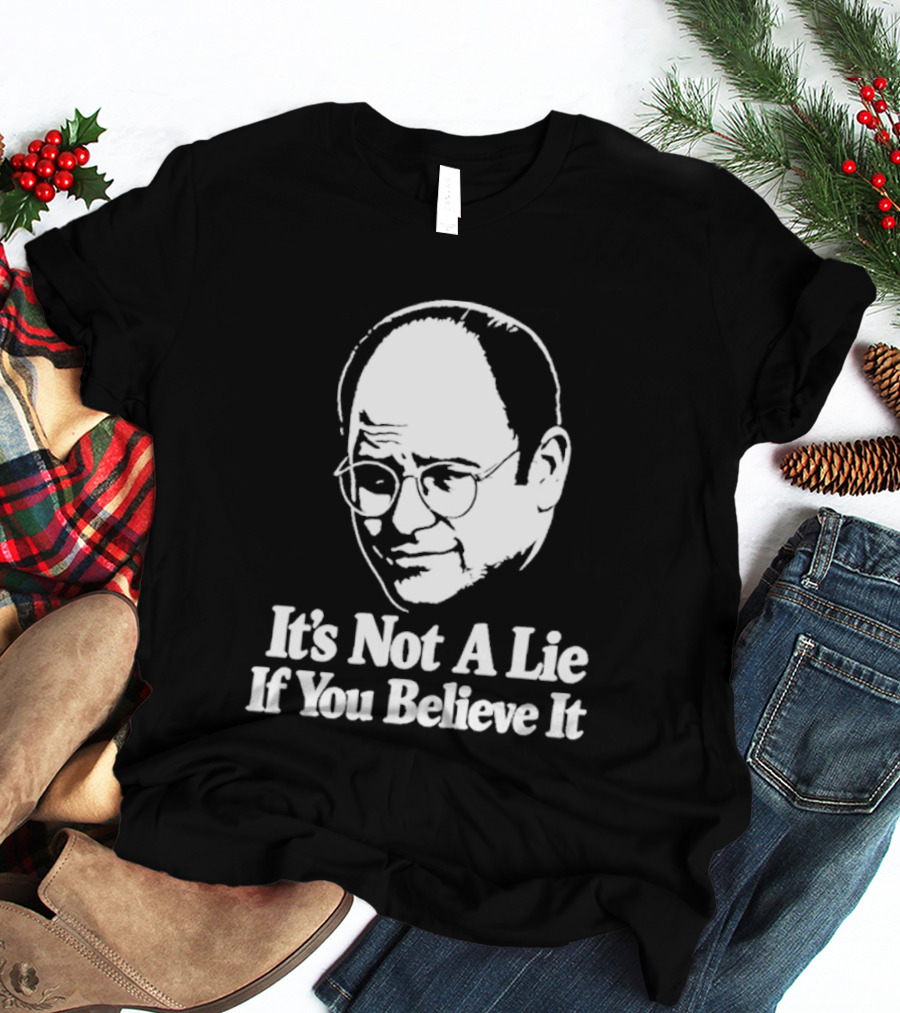 Seinfeld George Costanza It's Not A Lie If You Believe It T-Shirt