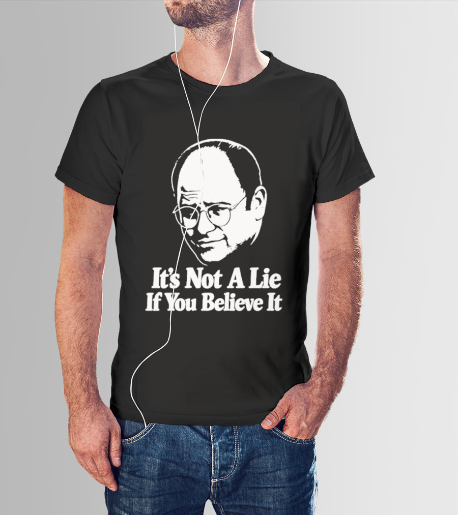 Seinfeld George Costanza It's Not A Lie If You Believe It T-Shirt