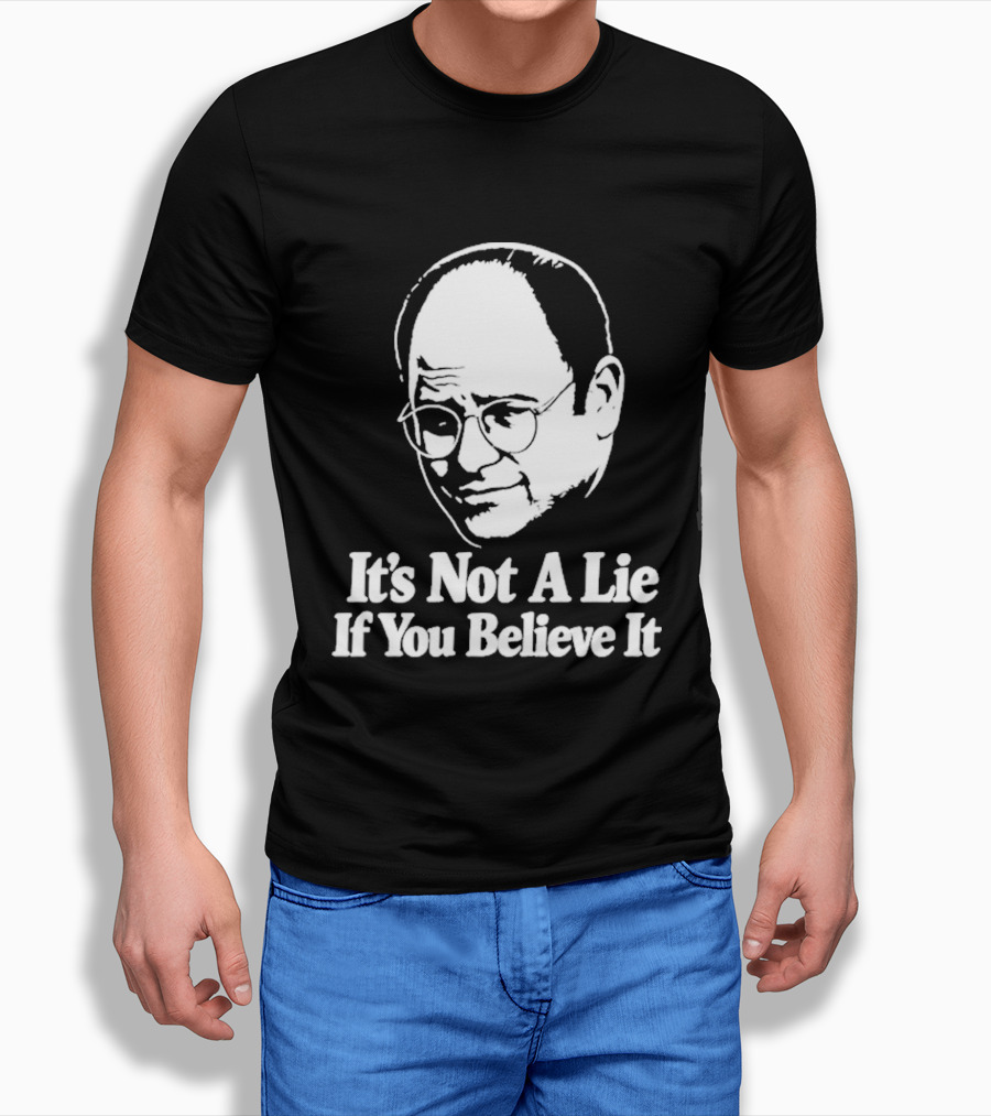 Seinfeld George Costanza It's Not A Lie If You Believe It T-Shirt