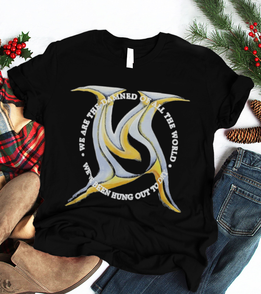 We Are The Damned Of All The World Hung Out To Dry Metal T-Shirt