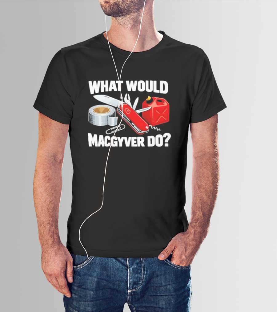 What Would Macgyver Do Swiss Knife Duct Tape Gas Can T-Shirt