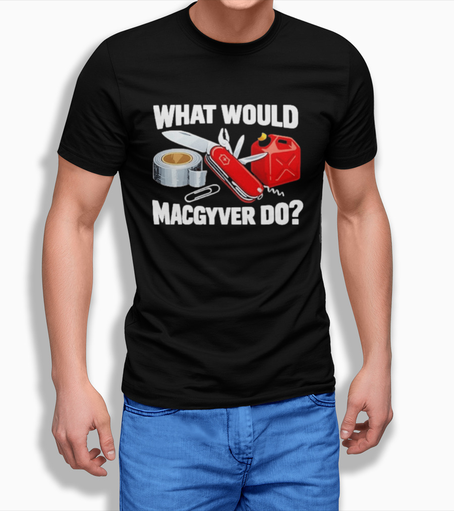What Would Macgyver Do Swiss Knife Duct Tape Gas Can T-Shirt