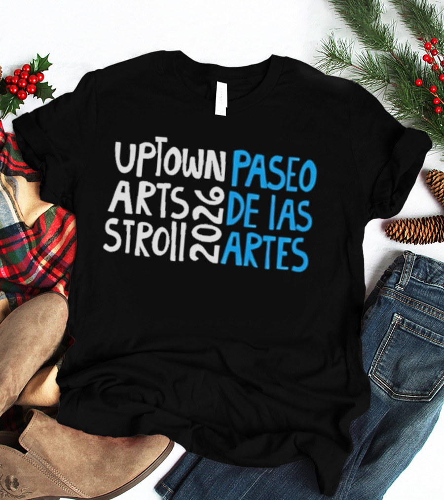 2026 Uptown Arts Stroll Paseo De Las Artes T-Shirt