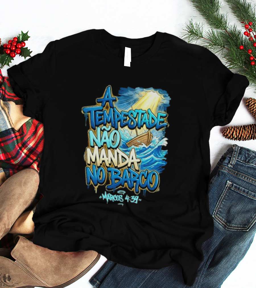 A Tempestade Não Manda No Barco Marcos 4 39 Ocean Light Boat T-Shirt