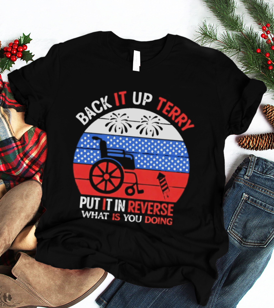 Back It Up Terry Put It In Reverse What Is You Doing 4th Of July 2026 Fireworks Scooter Stars And Stripes T-Shirt