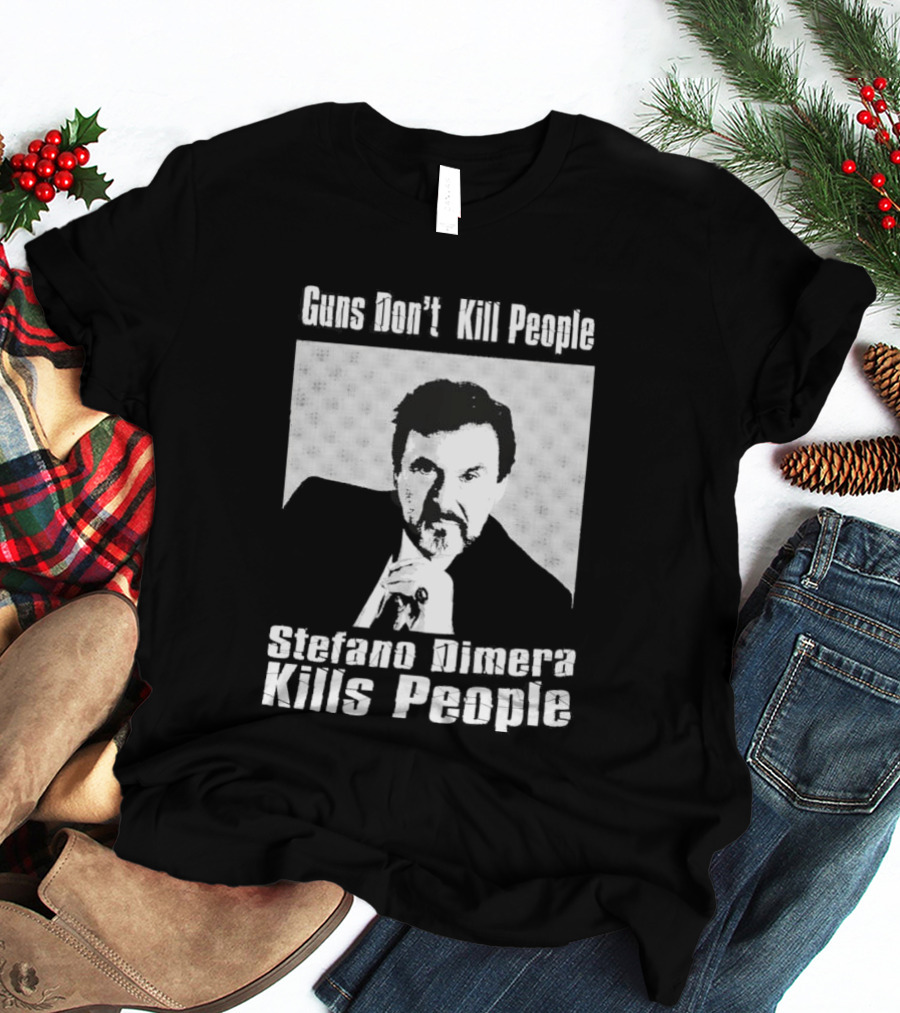 Guns Don't Kill People Stefano Dimera Kills People T-Shirt
