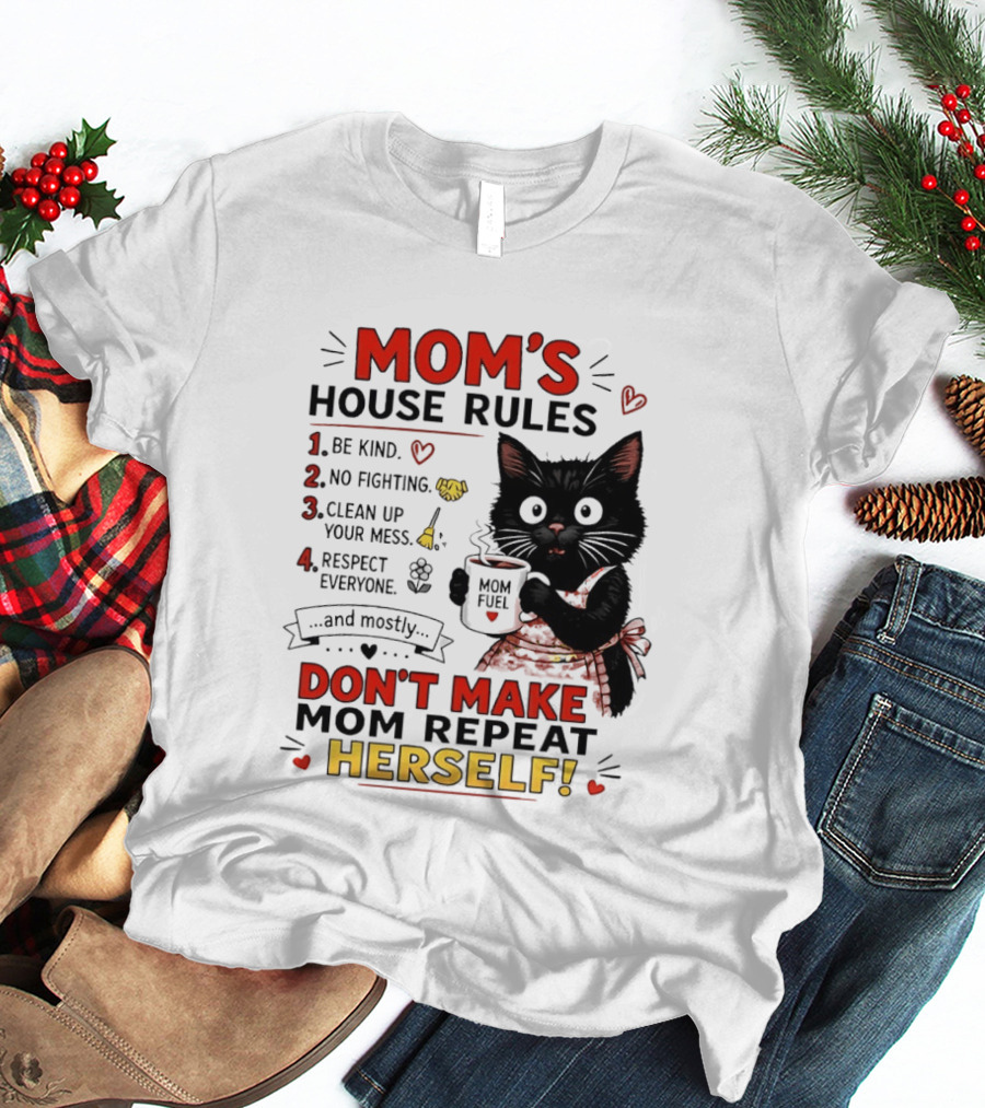 Mom's House Rules Black Cat Be Kind No Fighting Clean Up Mess Respect Everyone And Mostly Don't Make Mom Repeat Herself T-Shirt