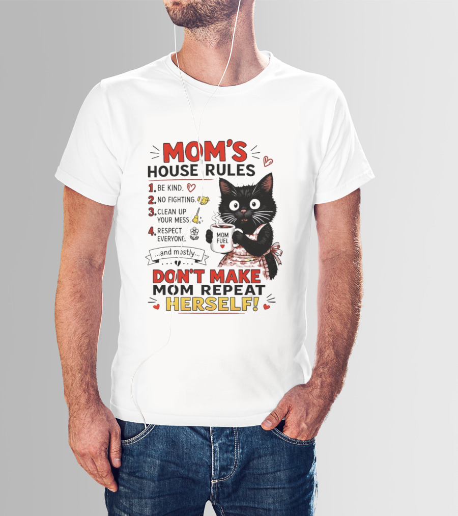 Mom's House Rules Black Cat Be Kind No Fighting Clean Up Mess Respect Everyone And Mostly Don't Make Mom Repeat Herself T-Shirt