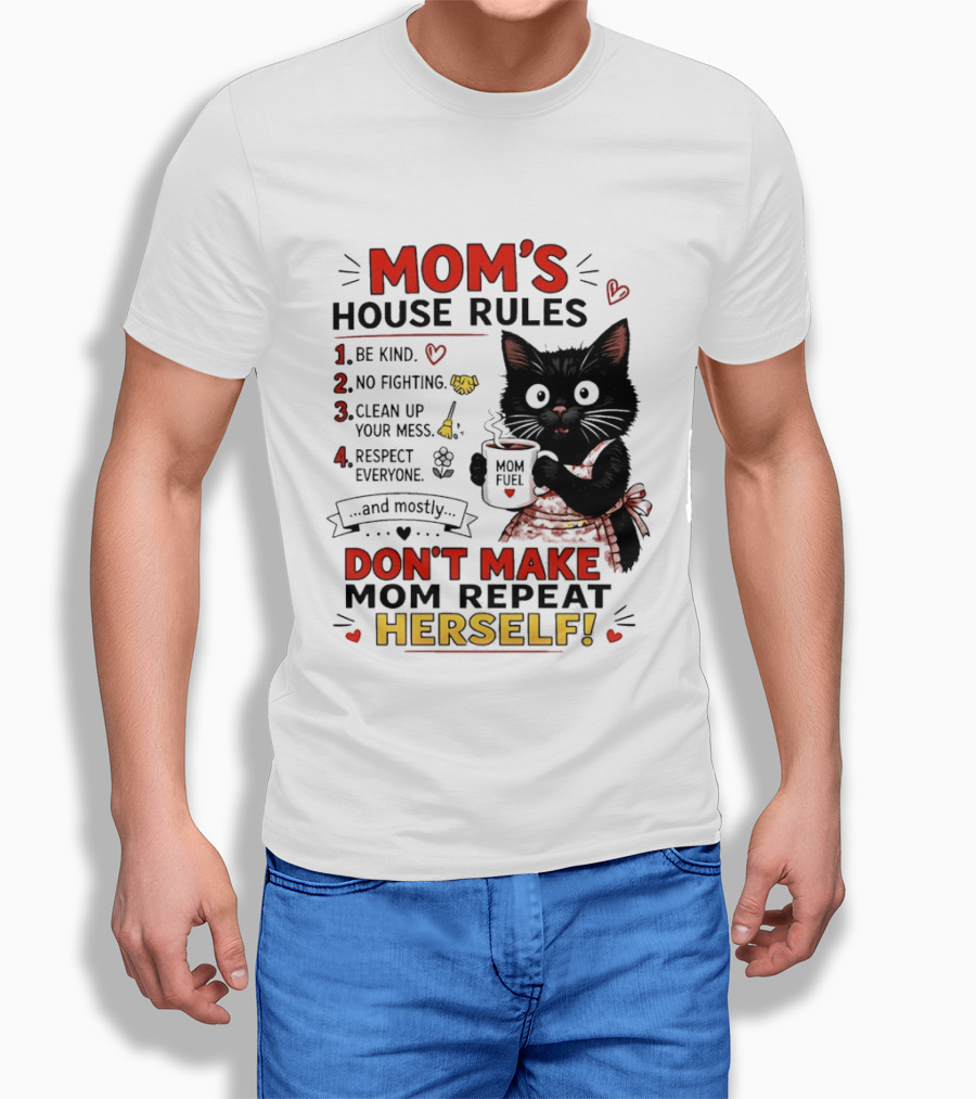 Mom's House Rules Black Cat Be Kind No Fighting Clean Up Mess Respect Everyone And Mostly Don't Make Mom Repeat Herself T-Shirt
