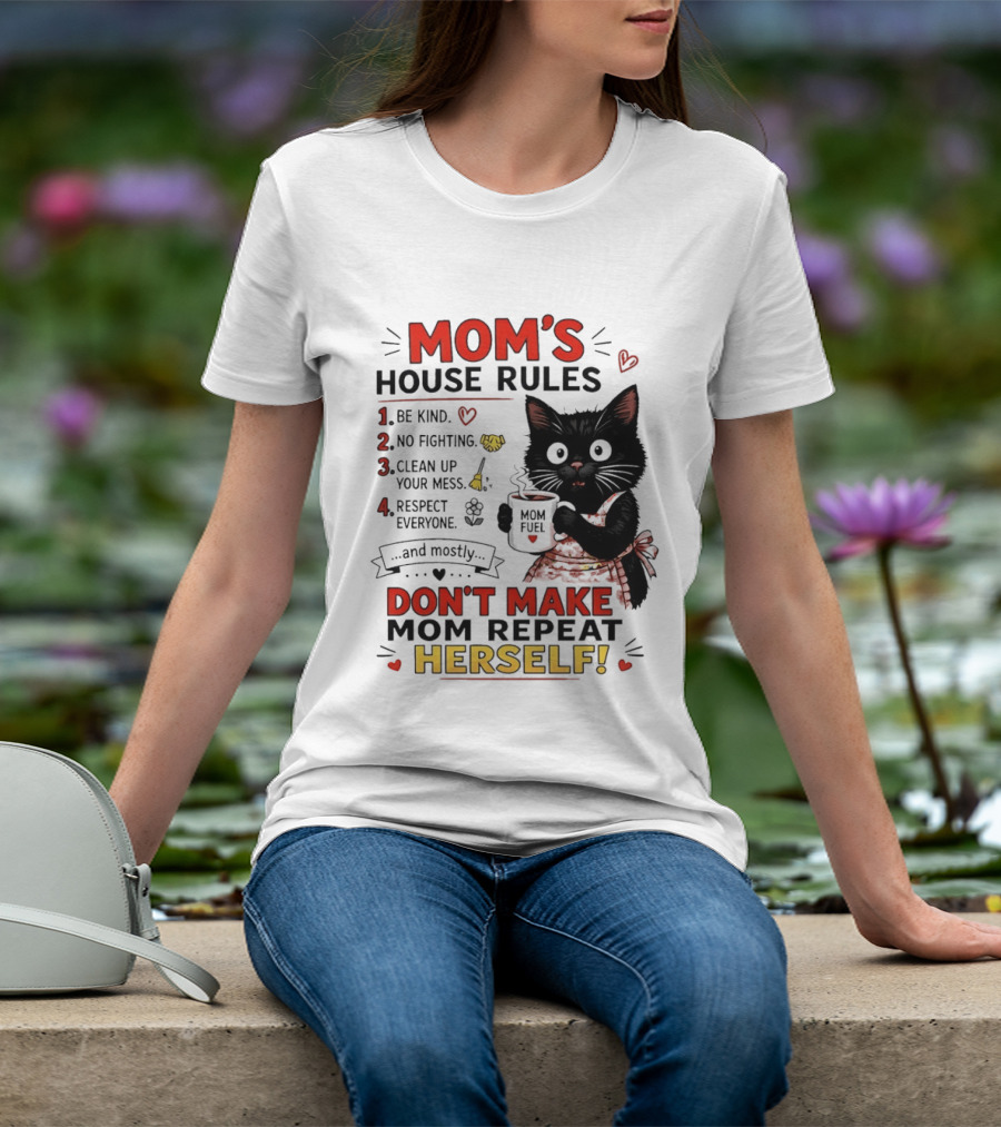 Mom's House Rules Black Cat Be Kind No Fighting Clean Up Mess Respect Everyone And Mostly Don't Make Mom Repeat Herself T-Shirt