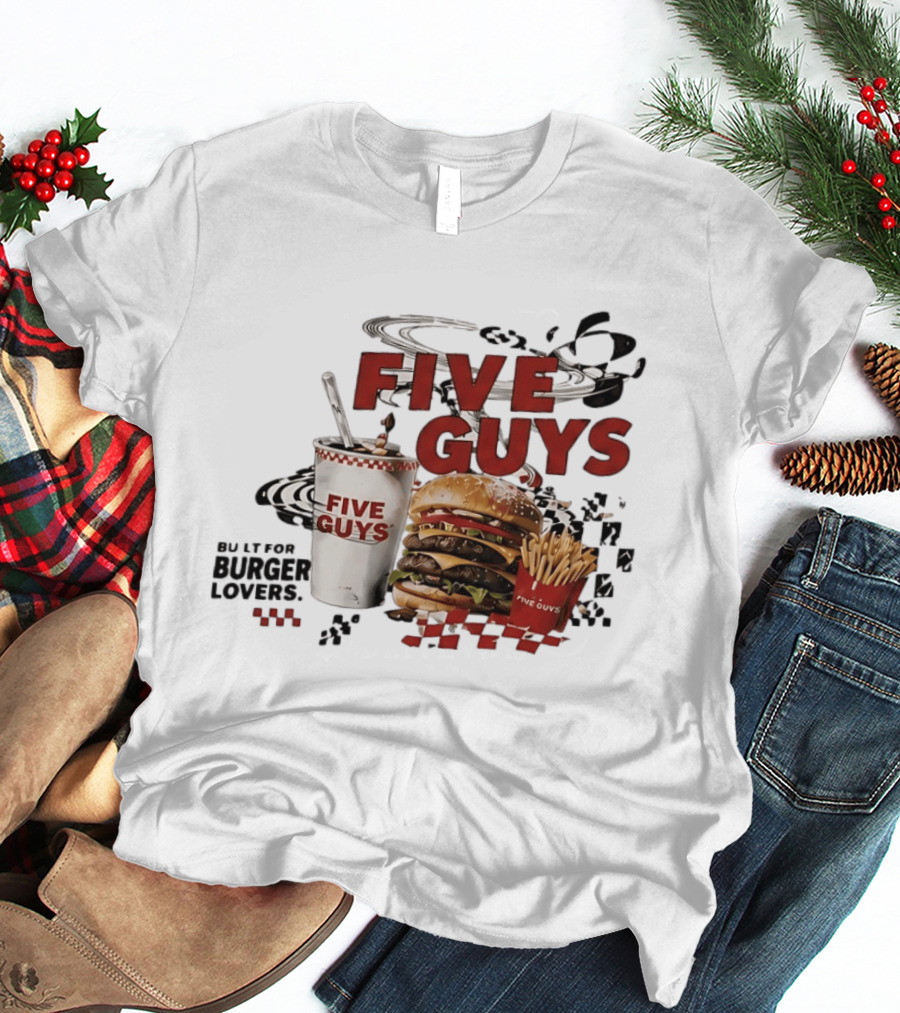 Five Guys Burger Milkshake Fries Built For Burger Lovers T-Shirt