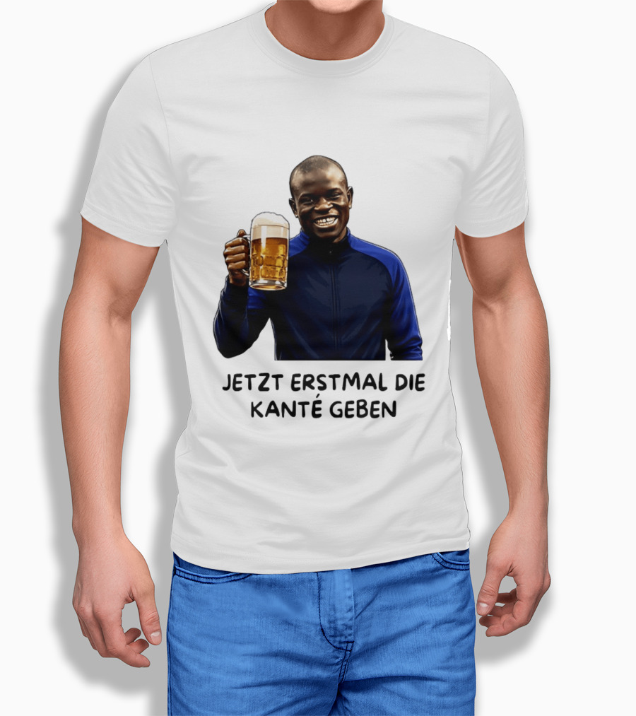 Jetzt Erstmal Die Kanté Geben N'Golo Kante Chelsea T-Shirt