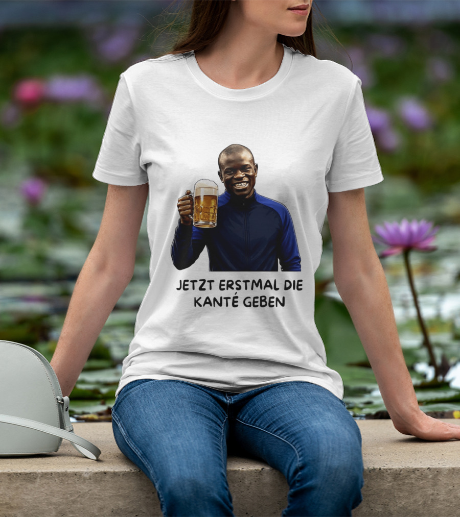 Jetzt Erstmal Die Kanté Geben N'Golo Kante Chelsea T-Shirt