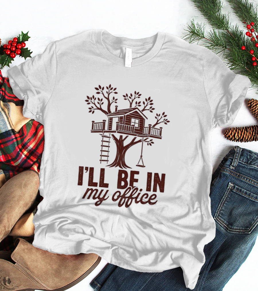 Treehouse I'll Be In My Office Cozy Retreat T-Shirt