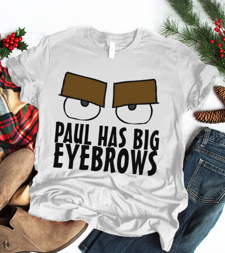 Paul Has Big Eyebrows Cartoon Humor T-Shirt