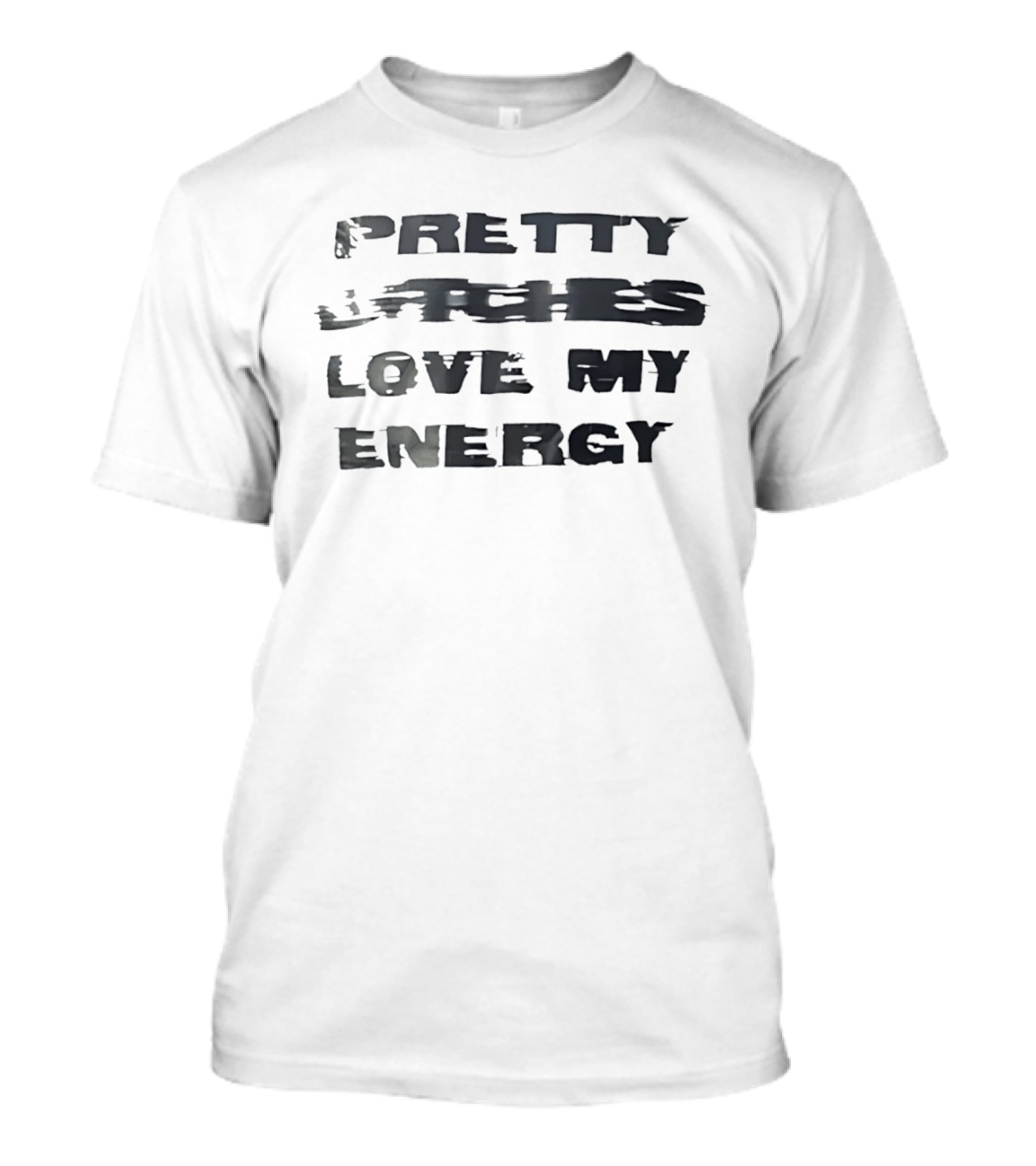 Pretty Bitches Love My Energy T-Shirt