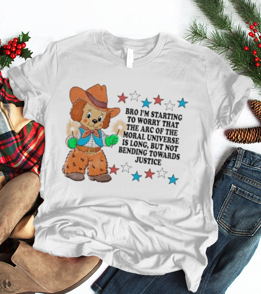 Bro I'm Starting To Worry That The Arc Of The Moral Universe Is Long But Not Bending Towards Justice Cowboy Dog Stars T-Shirt