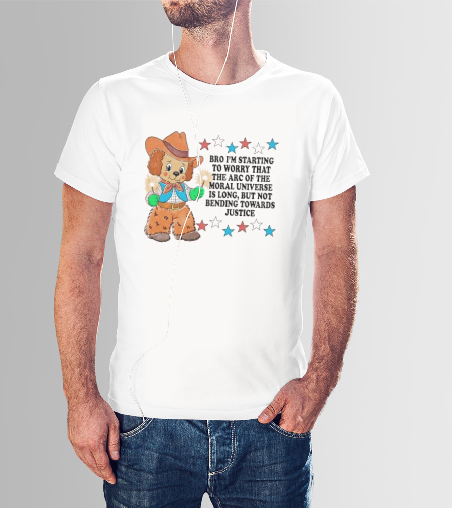 Bro I'm Starting To Worry That The Arc Of The Moral Universe Is Long But Not Bending Towards Justice Cowboy Dog Stars T-Shirt
