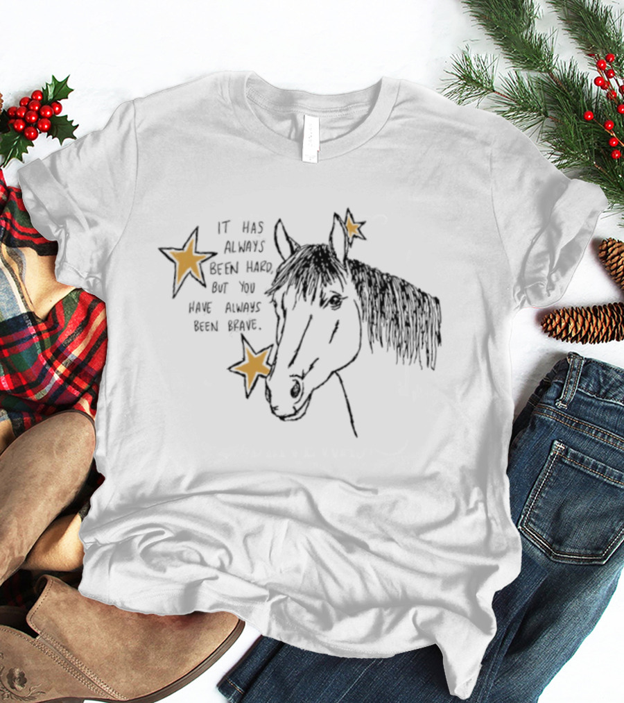It Has Always Been Hard But You Have Always Been Brave Horse And Stars T-Shirt