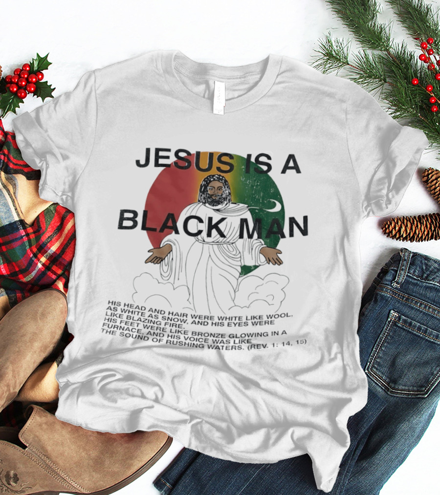 Jesus Is A Black Man With Woolen Hair And Blazing Eyes Inclusive Empowerment T-Shirt