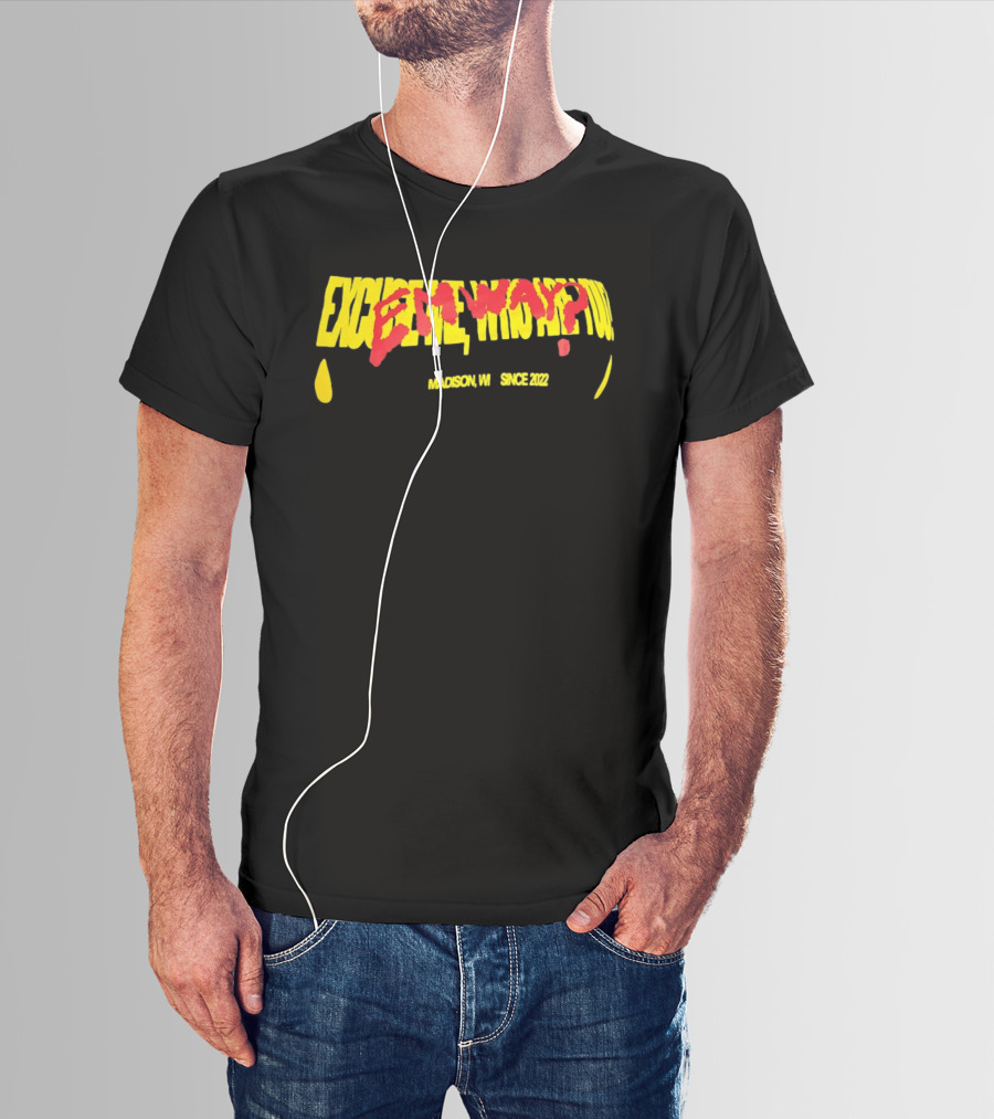 Excuse Me Who Are You Emway Madison WI Since 2022 T-Shirt