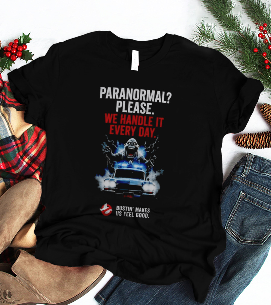 Ghostbusters Paranormal Please We Handle It Every Day Bustin' Makes Us Feel Good Ecto 1 T-Shirt