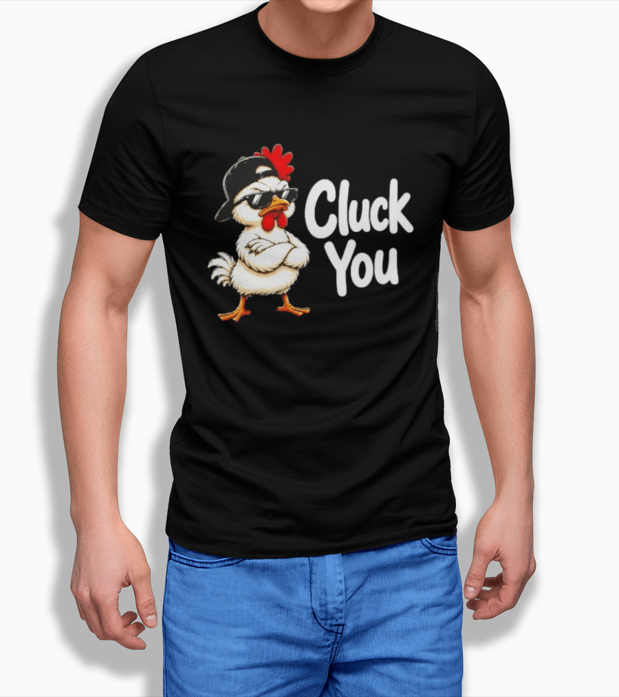 Cluck You Funny Chicken Wearing Cool Sunglasses And Hat Attitude T-Shirt