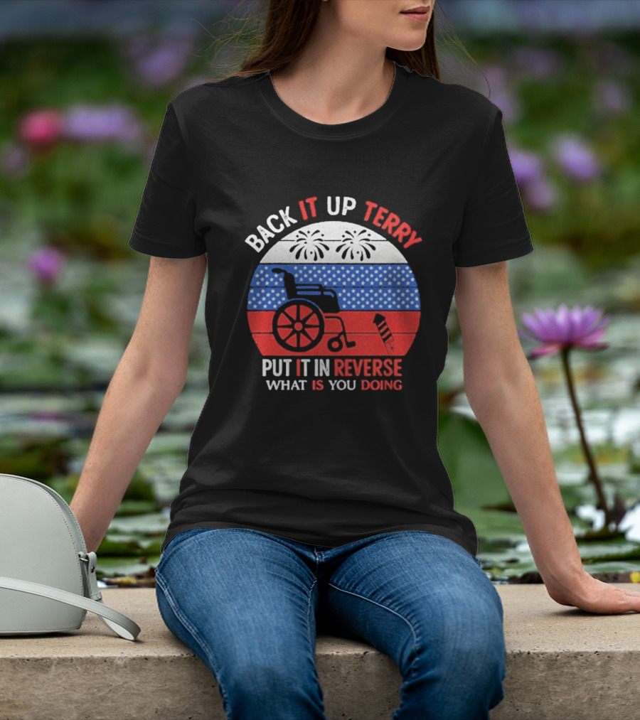 Back It Up Terry Put It In Reverse What Is You Doing 2026 T-Shirt