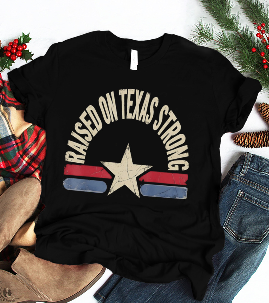 Raised On Texas Strong Lone Star Retro Style Texas Flag T-Shirt