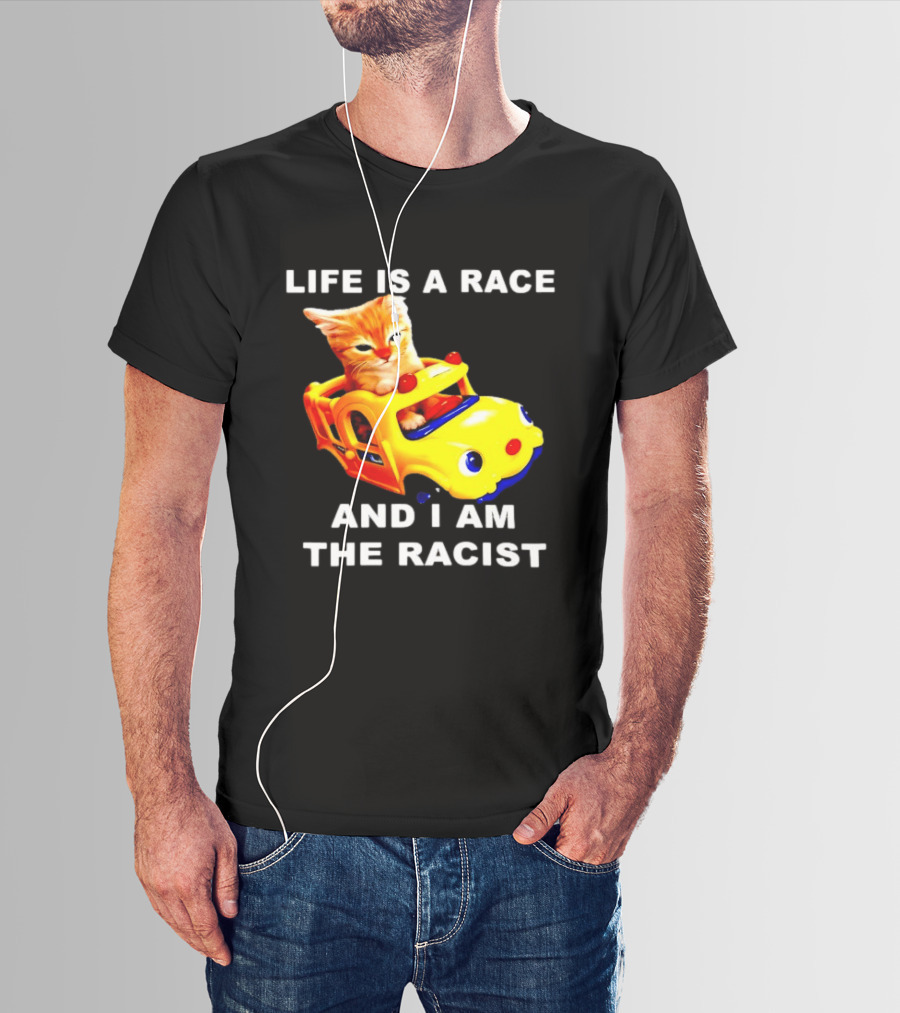 Life Is A Race And I Am The Racist Cat T-Shirt