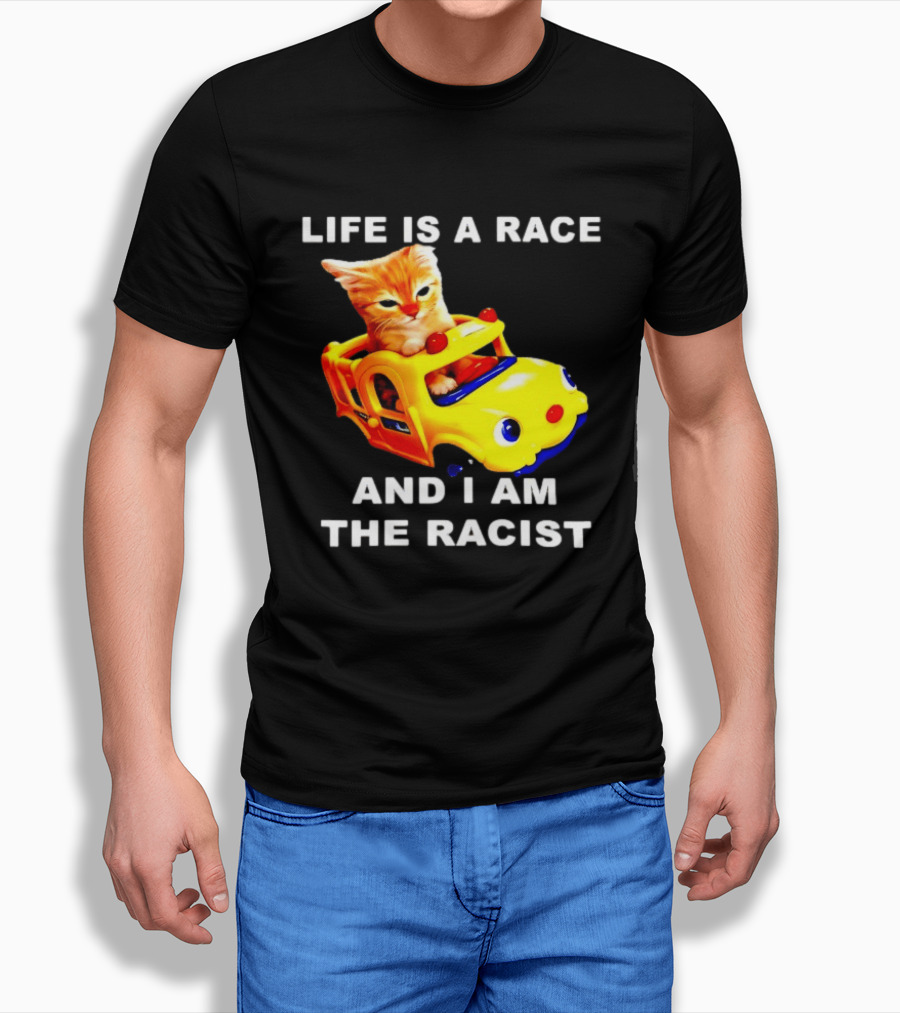 Life Is A Race And I Am The Racist Cat T-Shirt
