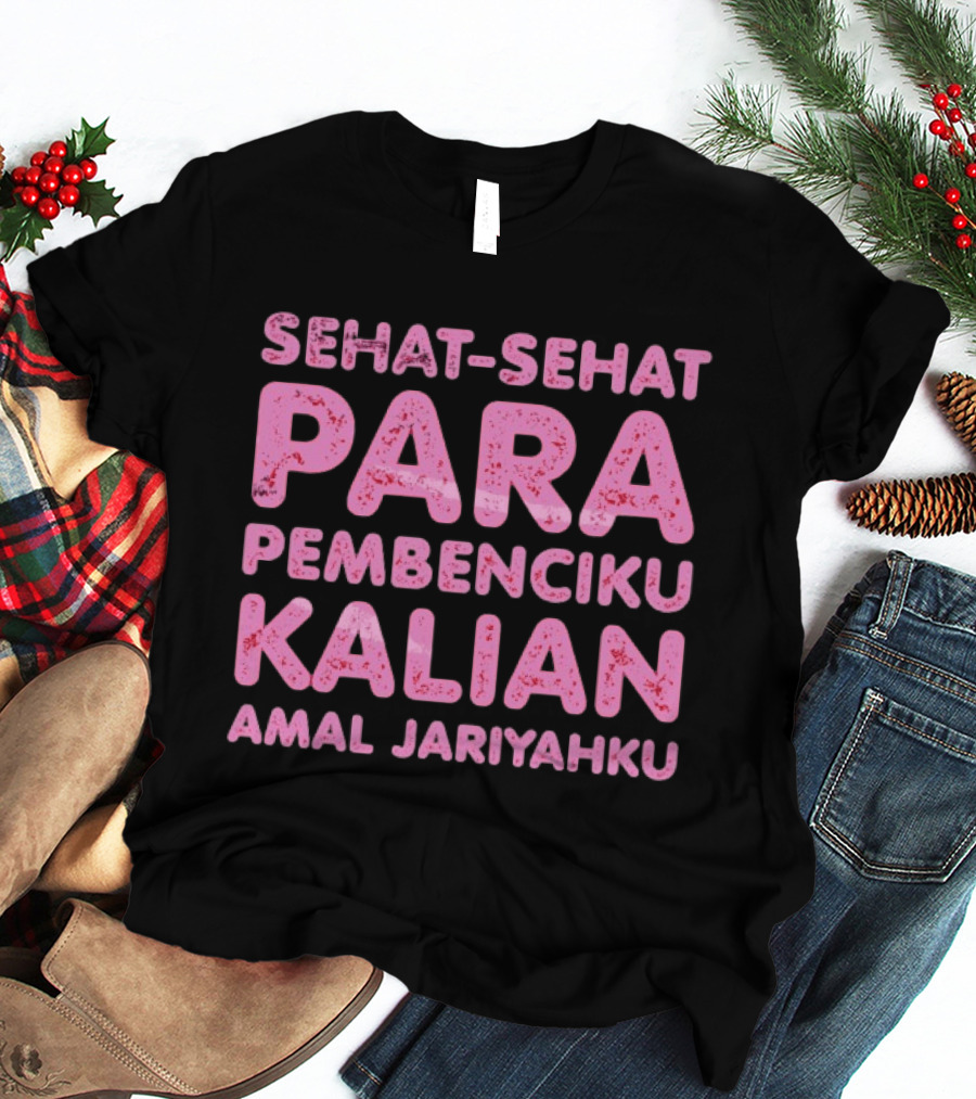 Sehat Sehat Para Pembenciku Kalian Amal Jariyahku Pink T-Shirt