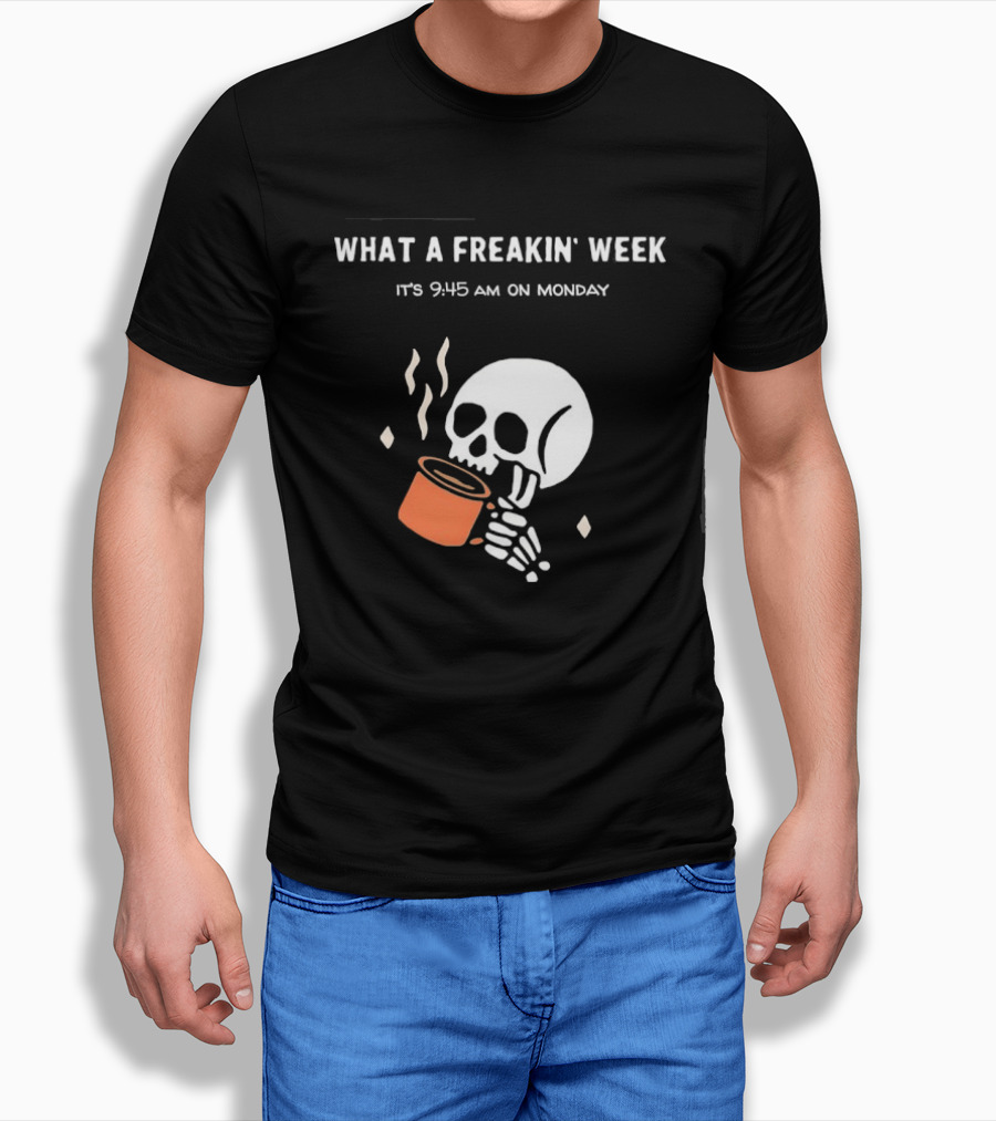 What A Freakin' Week 9 45 AM Monday Skull Skeleton Drinking Coffee T-Shirt