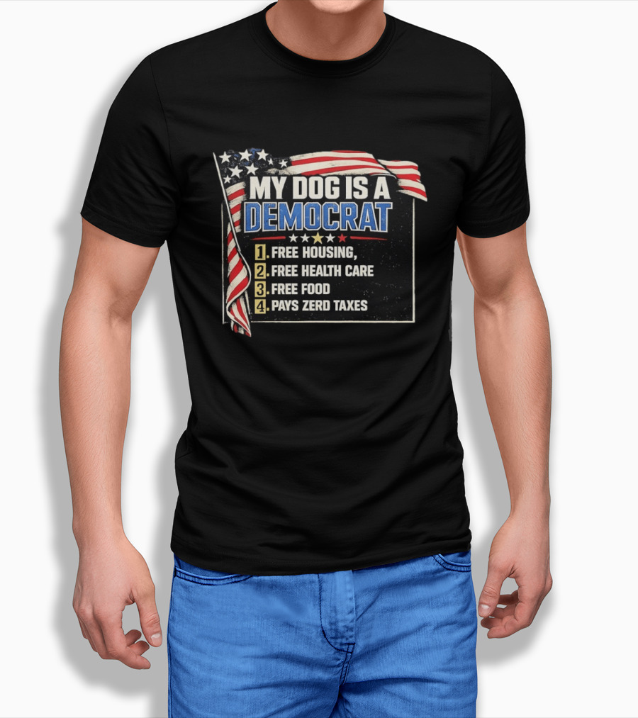 My Dog Is A Democrat USA Flag Free Housing Health Care Food No Taxes T-Shirt