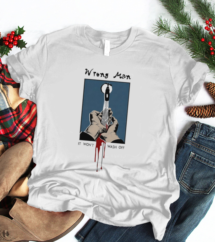 Wrong Man It Won't Wash Off Hands With Red Key Drip T-Shirt