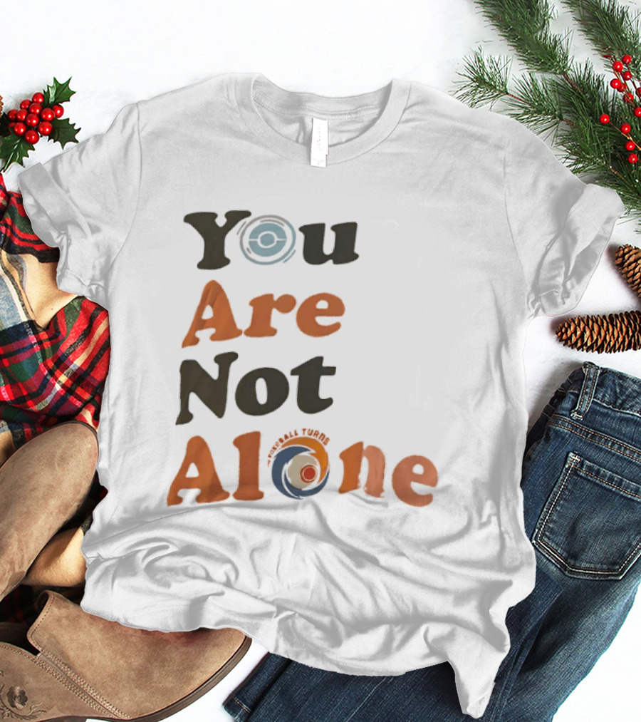 You Are Not Alone As The Pokeball Turns T-Shirt