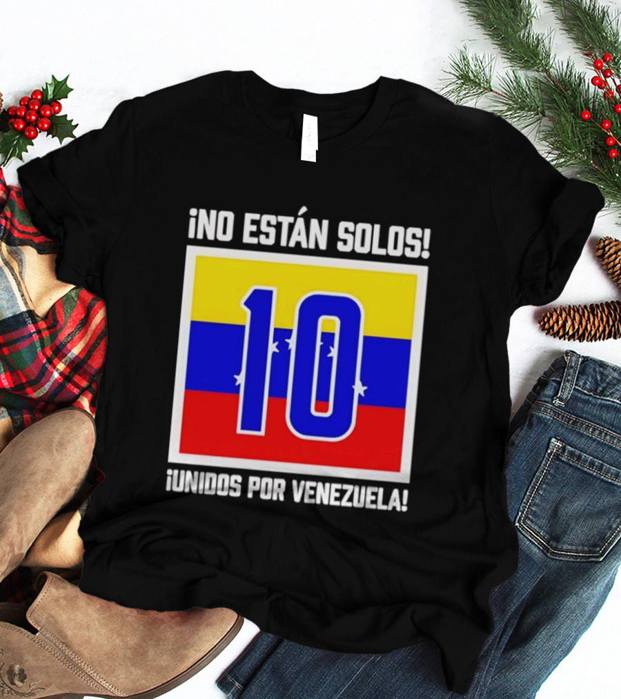 ¡No Están Solos! 10 Unidos Por Venezuela T-Shirt