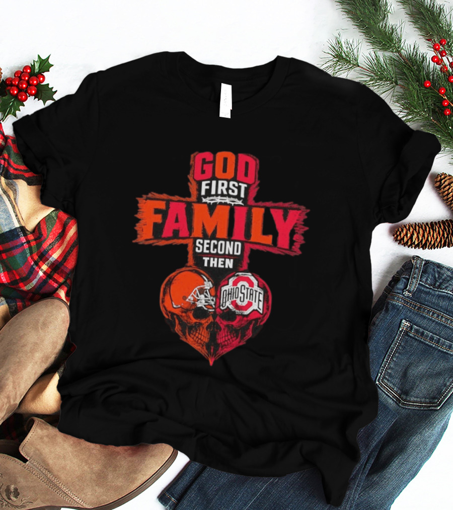 God First Family Second Then Cleveland Browns Ohio State Skull Heart T-Shirt