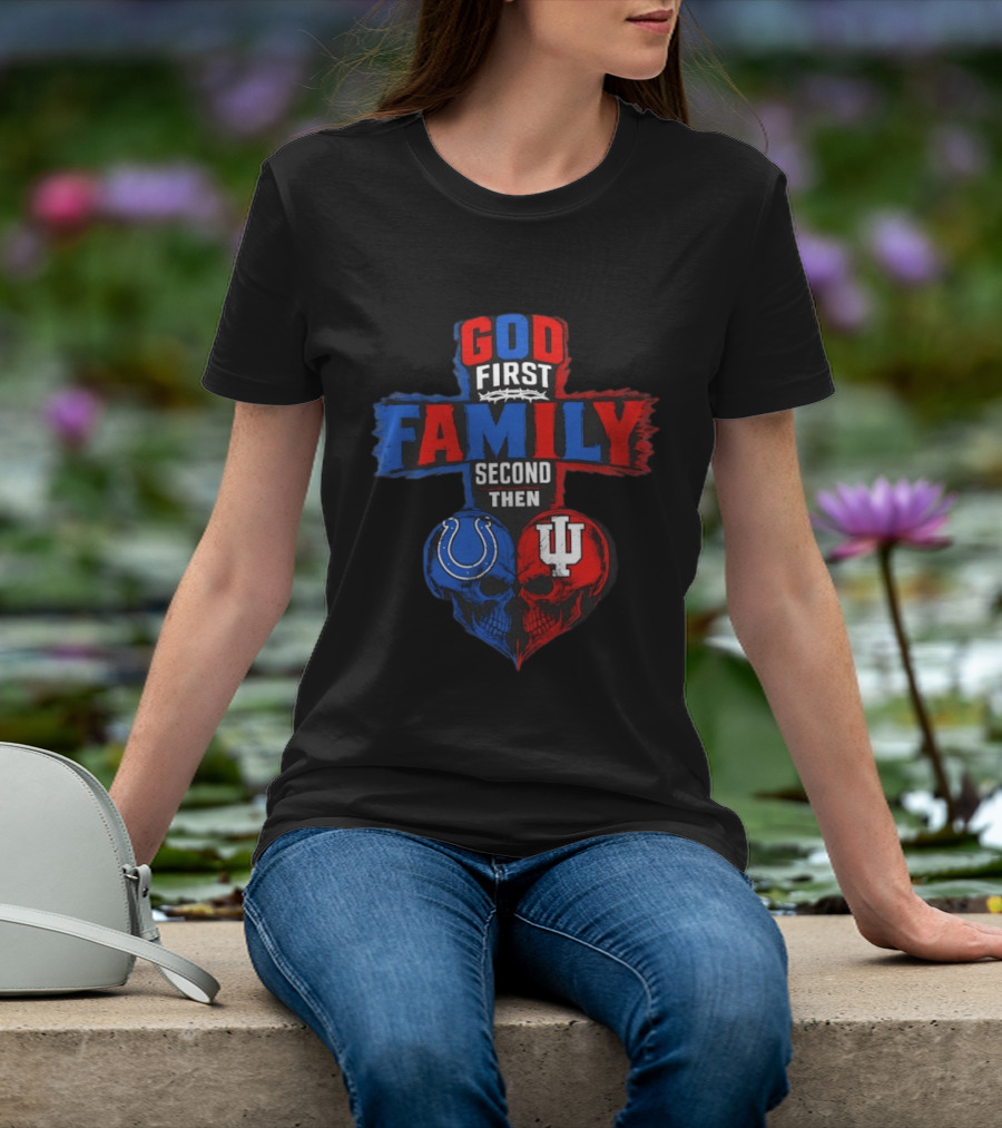 God First Family Second Then Indianapolis Colts Indiana Hoosiers Skull Heart T-Shirt