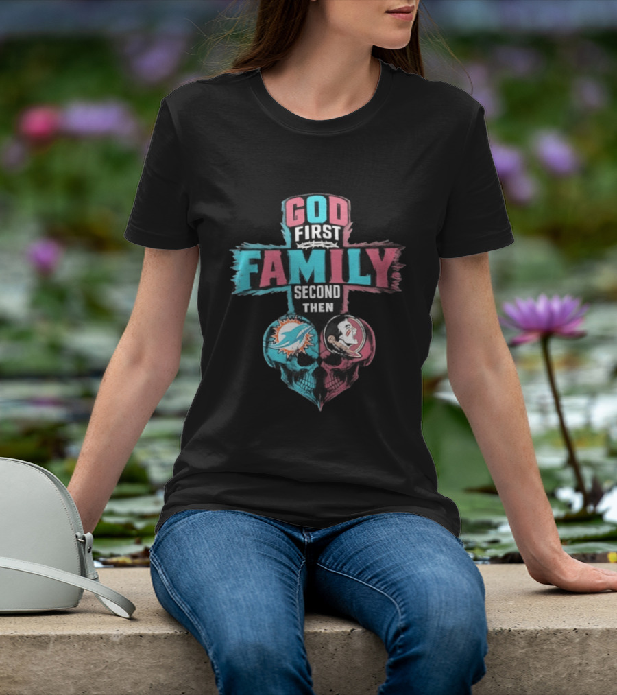God First Family Second Then Miami Dolphins And Florida State Seminoles Skull Heart T-Shirt