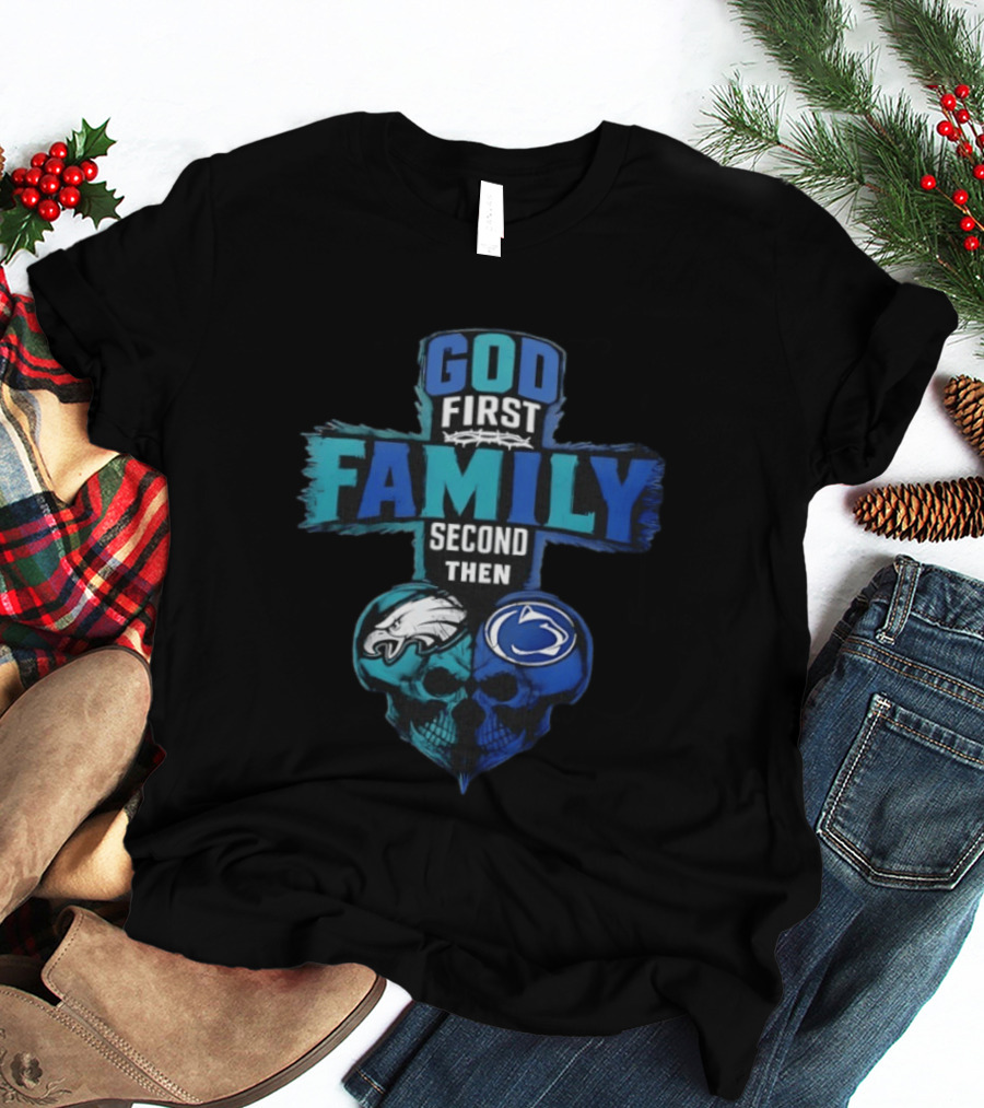 God First Family Second Then Philadelphia Eagles Penn State Nittany Lions Skull Heart T-Shirt