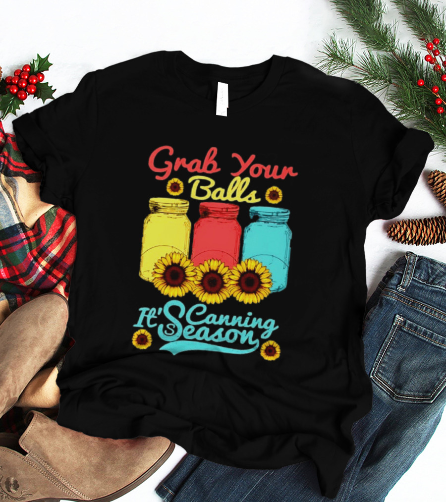 Grab Your Balls Canning Season Mason Jars Sunflowers T-Shirt