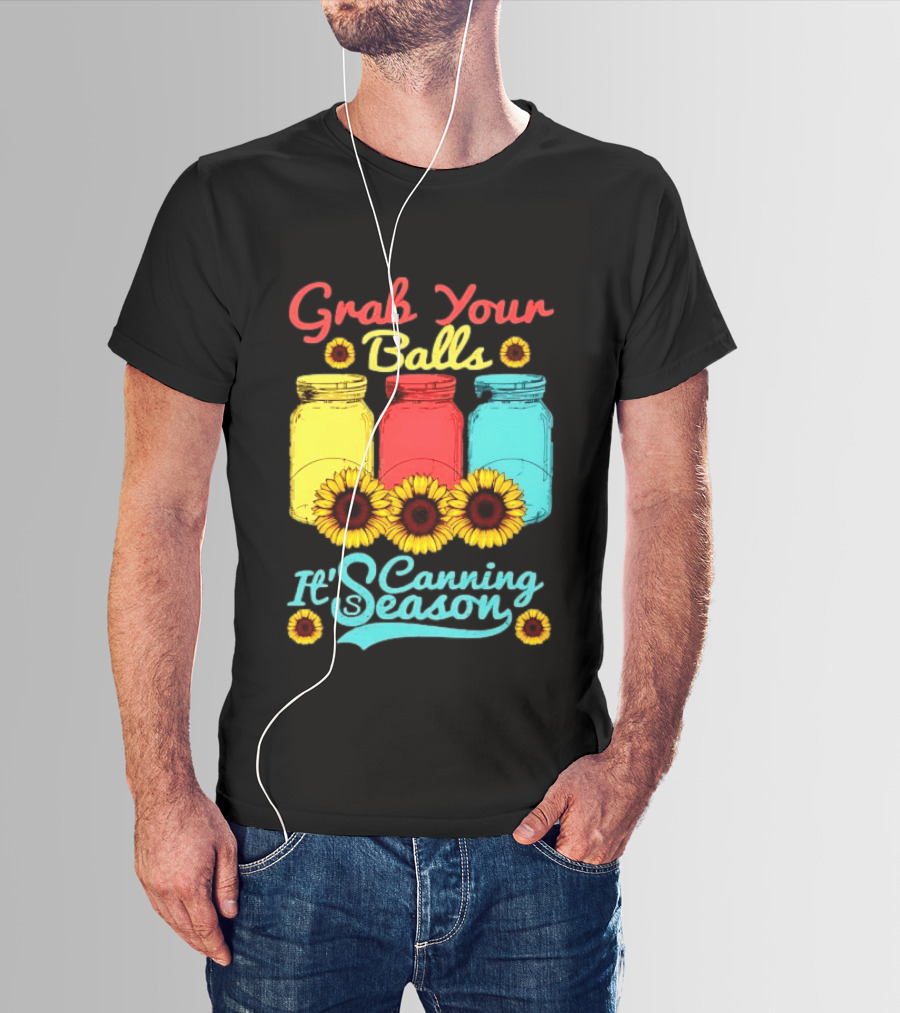 Grab Your Balls Canning Season Mason Jars Sunflowers T-Shirt