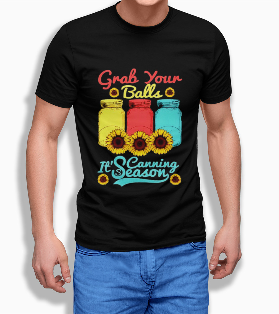 Grab Your Balls Canning Season Mason Jars Sunflowers T-Shirt