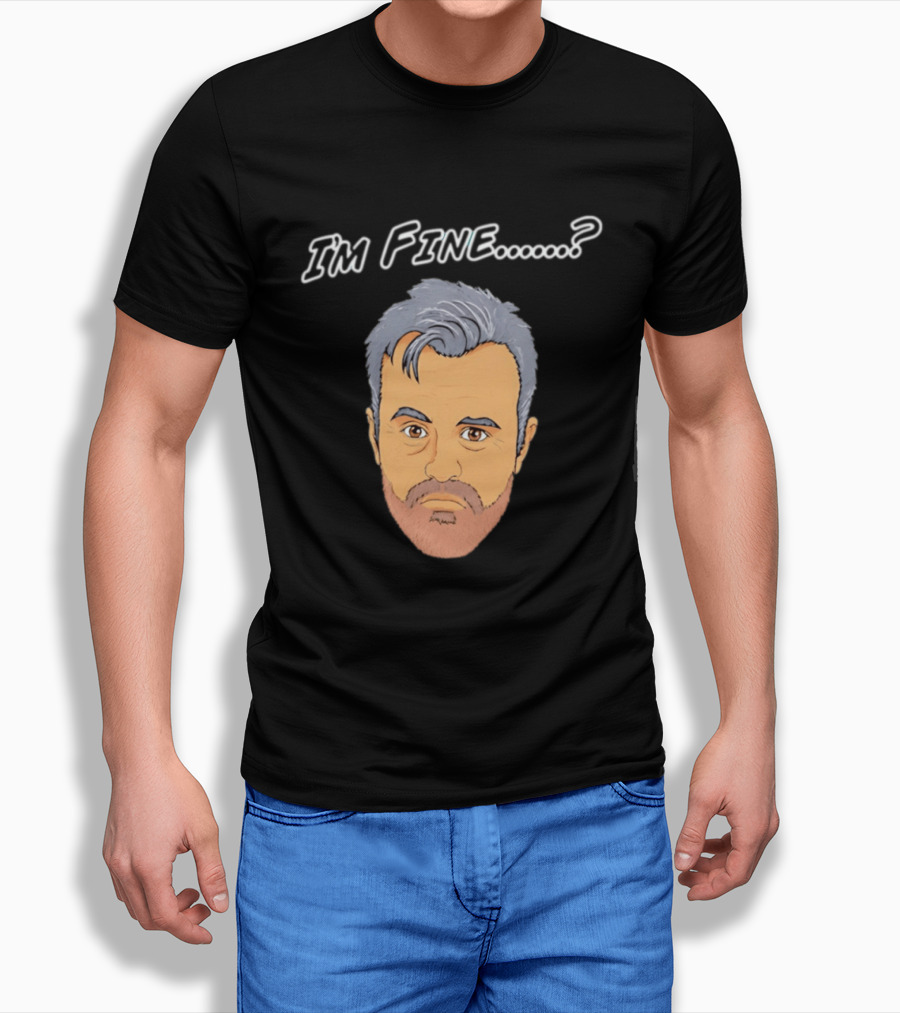I'm Fine Meme Joey Tribbiani Friends Matt LeBlanc T-Shirt