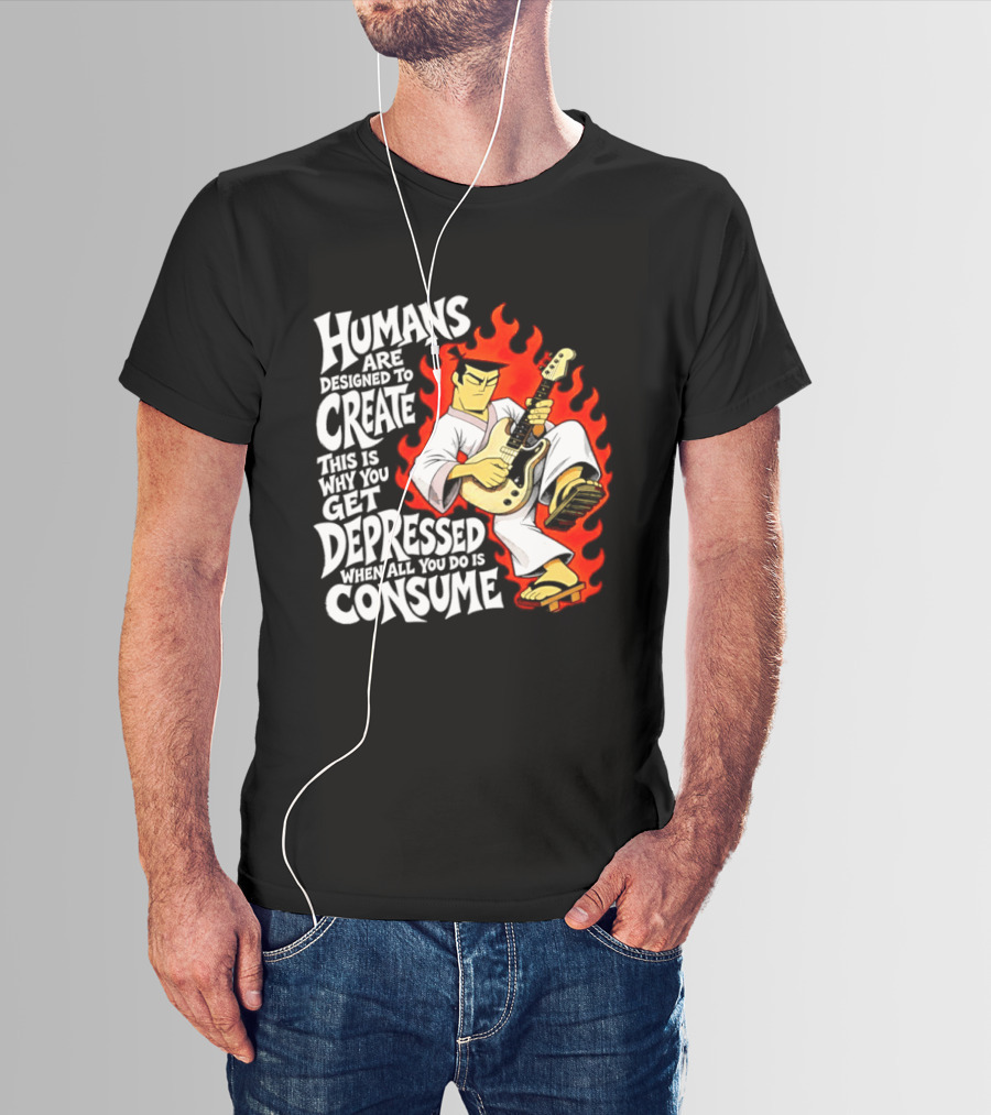 Humans Are Designed To Create Samurai Jack Gets Depressed When All You Do Is Consume T-Shirt