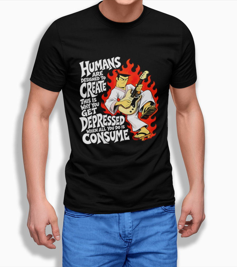 Humans Are Designed To Create Samurai Jack Gets Depressed When All You Do Is Consume T-Shirt