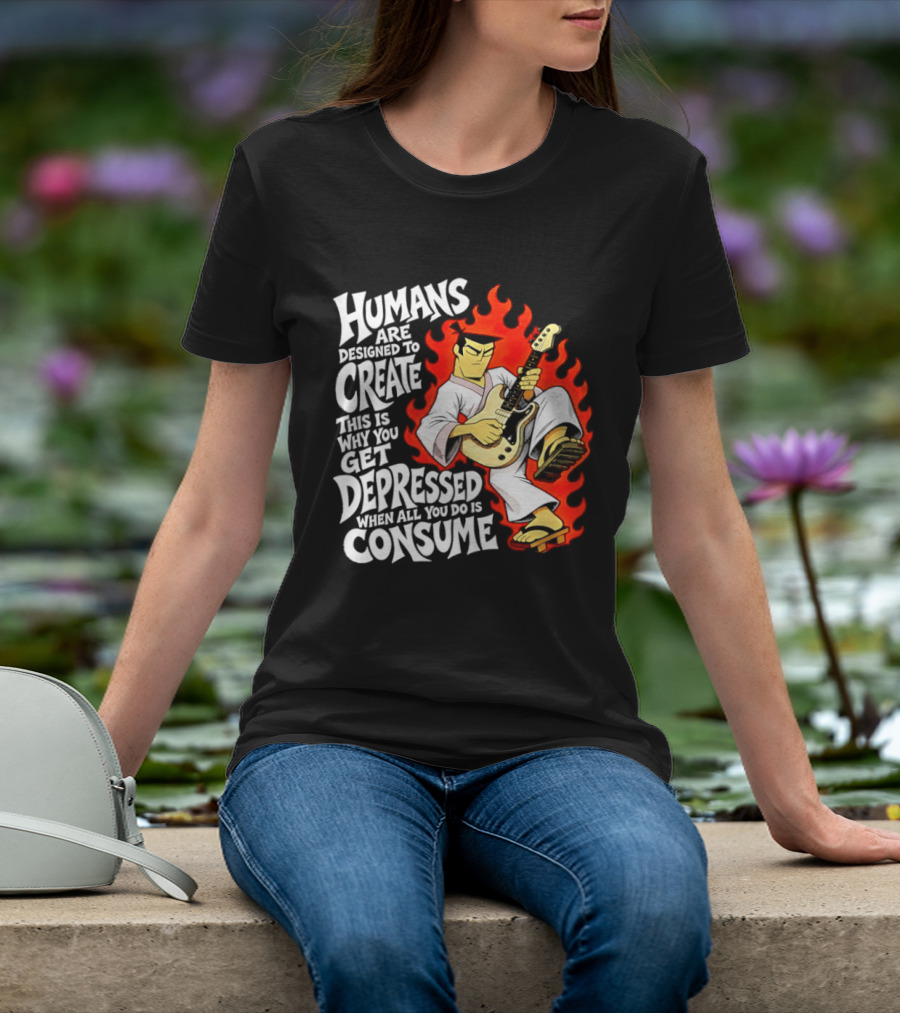 Humans Are Designed To Create Samurai Jack Gets Depressed When All You Do Is Consume T-Shirt