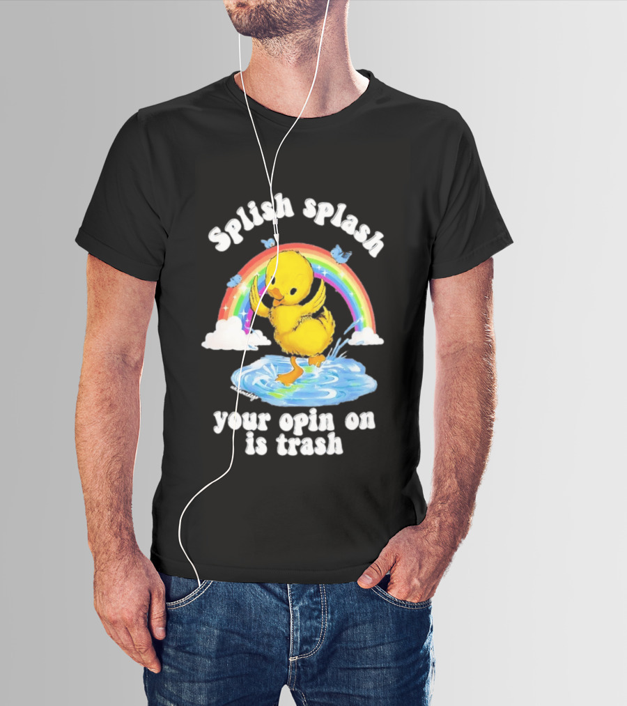 Splish Splash Your Opinion Is Trash Ducky Rainbow Clouds T-Shirt