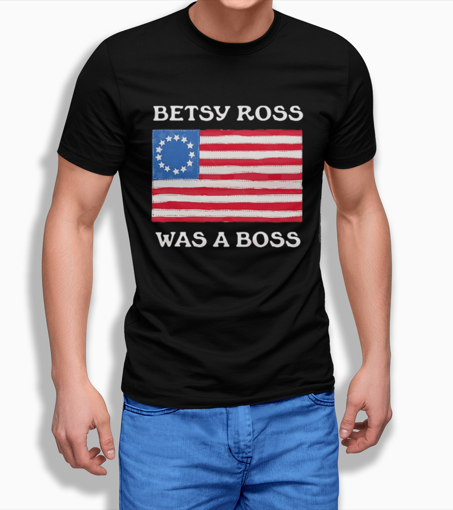 Betsy Ross Was A Boss 13 Stars American Flag T-Shirt